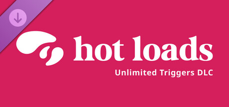 Hot Loads: Unlimited Triggers