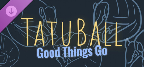 Tatuball: Good Things Go