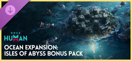 Once Human - Ocean Expansion: Isles of Abyss Bonus Pack