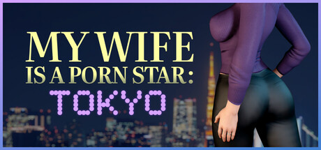 MY WIFE IS A PORN STAR: TOKYO