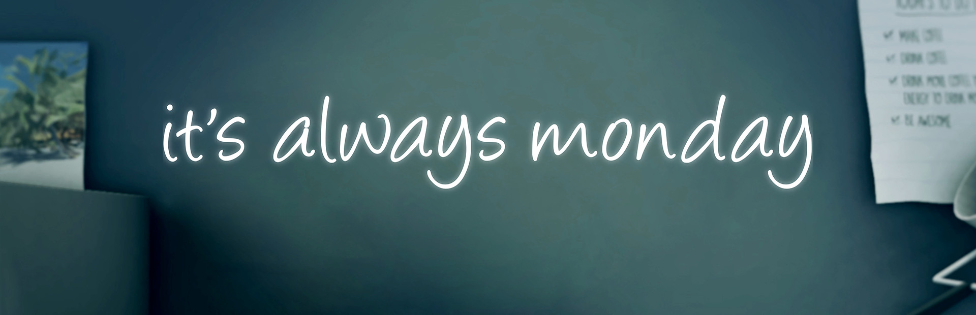 it's always monday