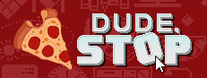 Dude, Stop