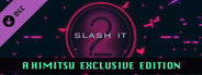 Slash It 2 - A Himitsu Exclusive Edition