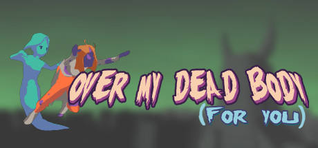 Over My Dead Body (For You) steam charts