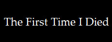 The First Time I Died