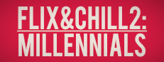 Flix and Chill 2: Millennials