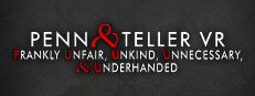 Penn & Teller VR: Frankly Unfair, Unkind, Unnecessary, & Underhanded