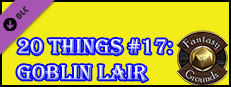 Fantasy Grounds - 20 Things #17: Goblin Lair Small Capsule Image