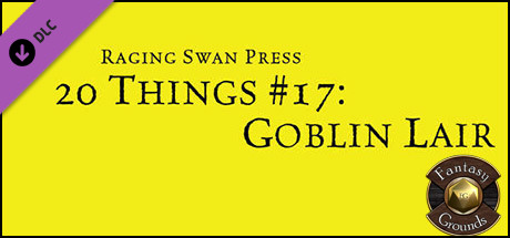 Fantasy Grounds - 20 Things #17: Goblin Lair Header Image