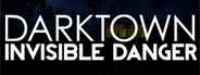 Dark Town : Invisible Danger