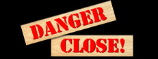Danger Close!