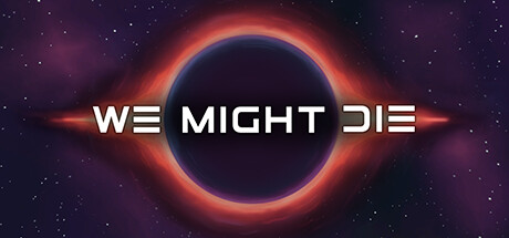 We Might Die banner