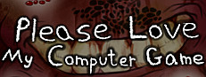 Please Love My Computer Game