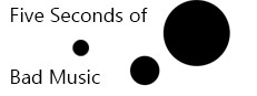 Five Seconds of Bad Music