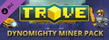 DLC - Trove - Dynomighty Miner Pack capsule image