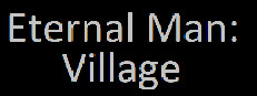 Eternal Man: Village