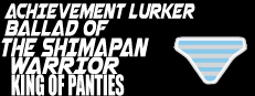 Achievement Lurker: Ballad of the Shimapan Warrior - King of Panties