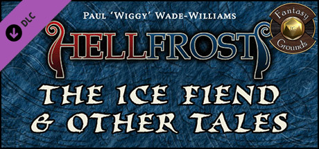 Fantasy Grounds - Hellfrost: The Ice Fiend & Other Tales (Savage Worlds) Header Image