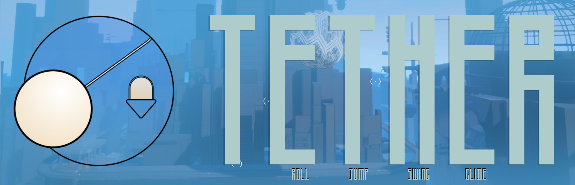 Tether: ROLL, JUMP, SWING, GLIDE!