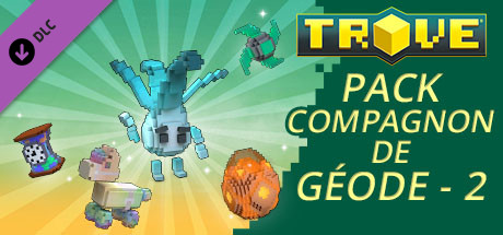 Trove - Geode Companion Pack 2