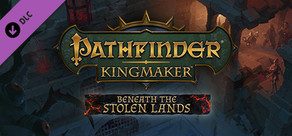 Pathfinder: Kingmaker — Beneath The Stolen Lands