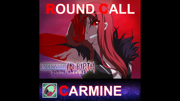 UNDER NIGHT IN-BIRTH ExeLate[st] - Round Call Voice Carmine