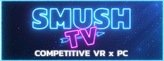 SMUSH.TV - Competitive VR x PC Action
