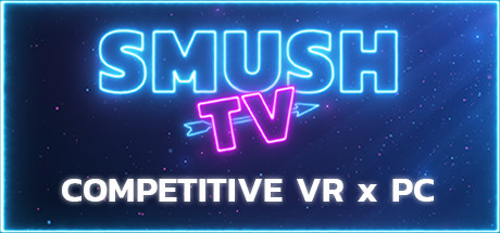 SMUSH.TV - Competitive VR x PC Action Cover Image