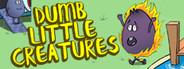 Dumb Little Creatures