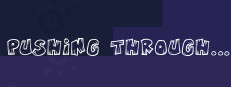 Pushing Through...