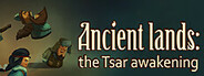 Ancient lands: the Tsar awakening