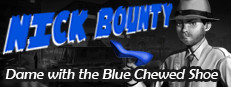 Nick Bounty and the Dame with the Blue Chewed Shoe