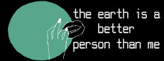 the earth is a better person than me