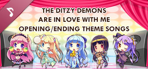 The Ditzy Demons Are in Love With Me - Opening/Ending Theme Songs