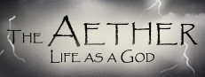 The Aether: Life as a God