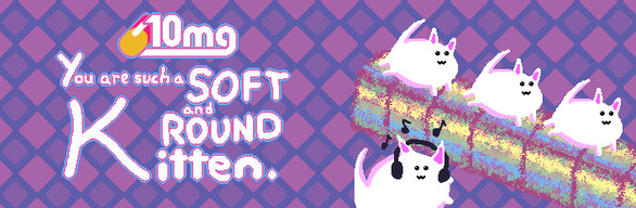 10mg: You are such a Soft and Round Kitten Deluxe Edition with Ost