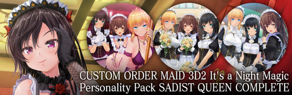 CUSTOM OREDER MAID 3D2 It’s a Night Magic Personality Pack SADIST QUEEN COMPLETE