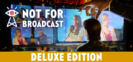 Not For Broadcast Deluxe Edition banner image