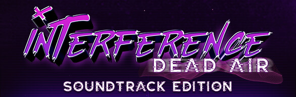 Interference: Dead Air (Soundtrack Edition)