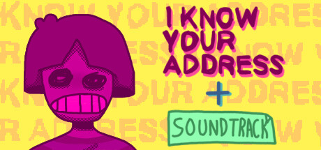 I KNOW YOUR ADDRESS + Soundtrack banner image