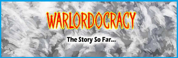 Warlordocracy: The Story So Far