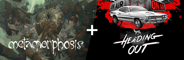 Metamorphosis + Heading Out