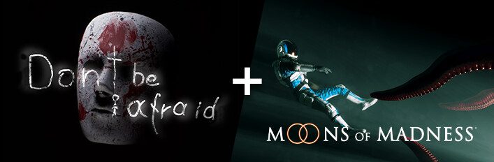 Don't Be Afraid + Moons Of Madness