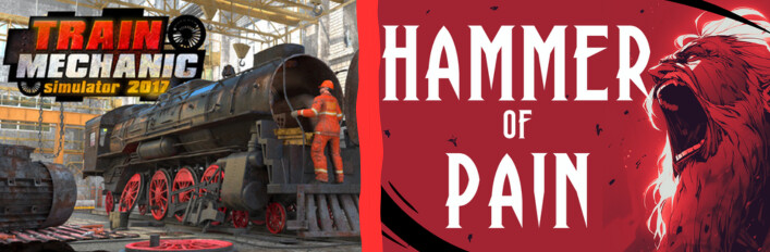Hammer Of Pain and Train Mechanic Simulator 2017