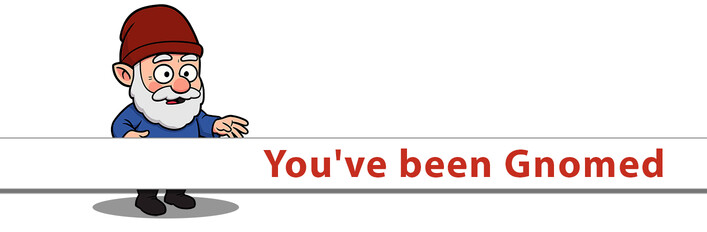 You've been Gnomed