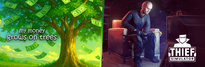 My Money Grows on Trees and Thief Simulator