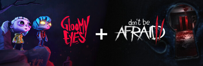 Gloomy Eyes + Don't Be Afraid 2