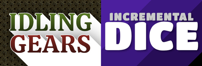 Idling Gears + Incremental Dice