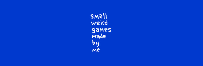 small weird games made by me