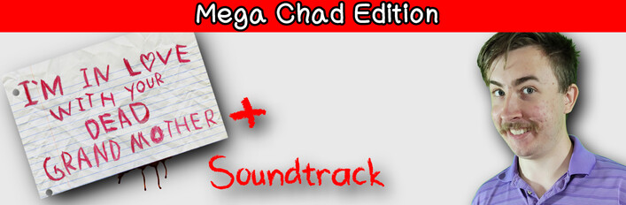 I'm in Love With Your Dead Grandmother Mega Chad Edition